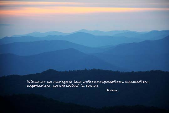 Whenever we manage to love without expectations, calculations, negotiations, we are indeed in heaven